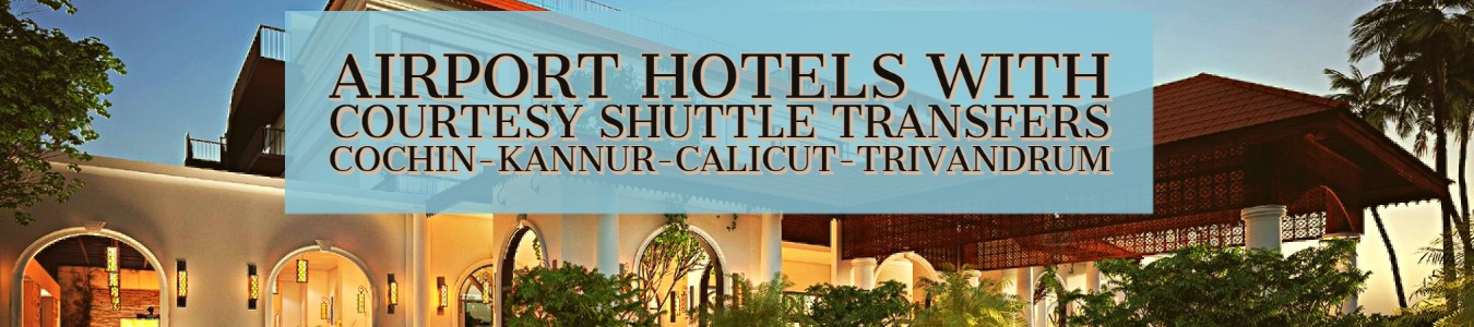 airport hotels with courtesy shuttle transers in cochin-kannur-trivandrum-calicut